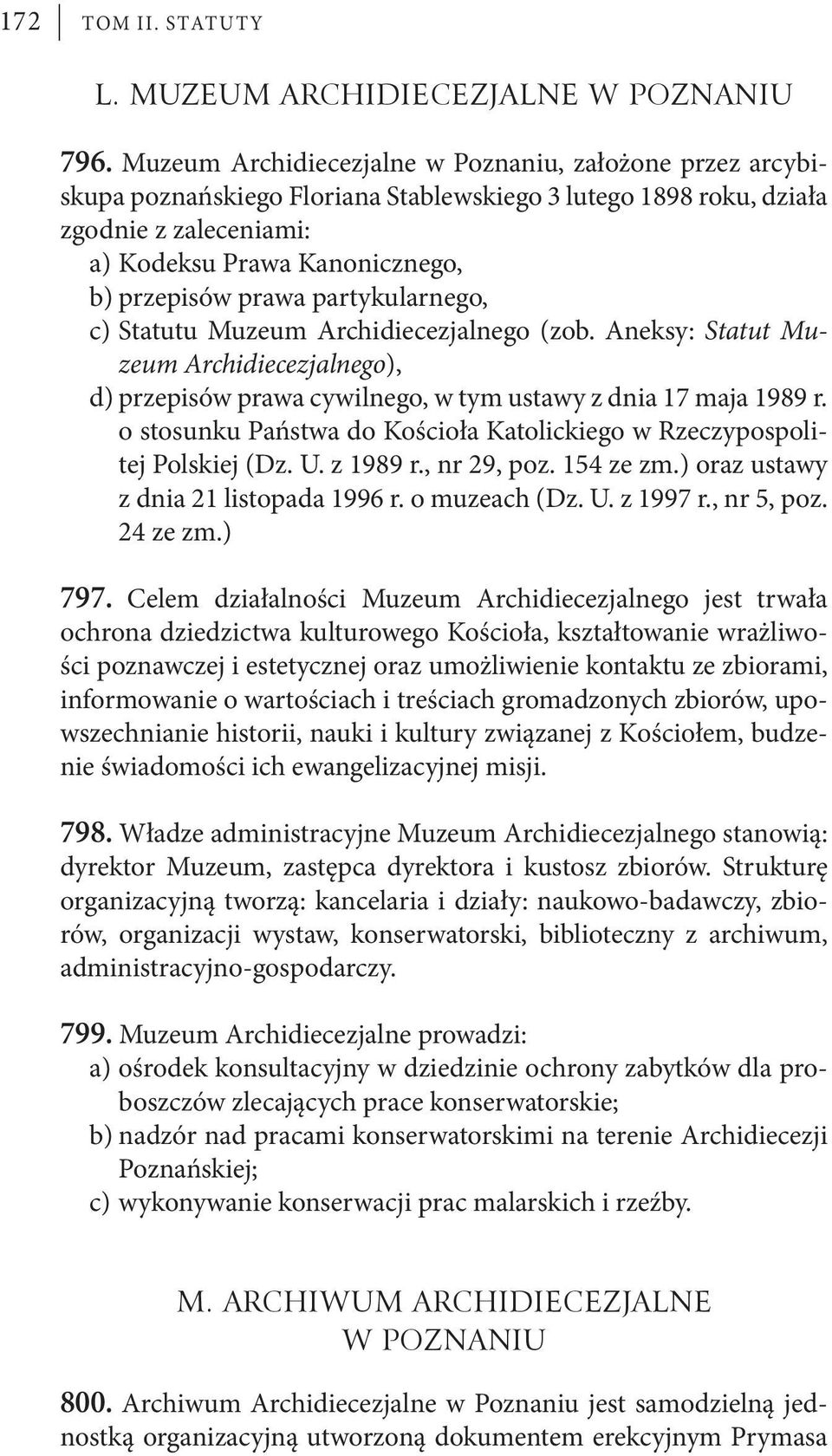 partykularnego, c) Statutu Muzeum Archidiecezjalnego (zob. Aneksy: Statut Muzeum Archidiecezjalnego), d) przepisów prawa cywilnego, w tym ustawy z dnia 17 maja 1989 r.