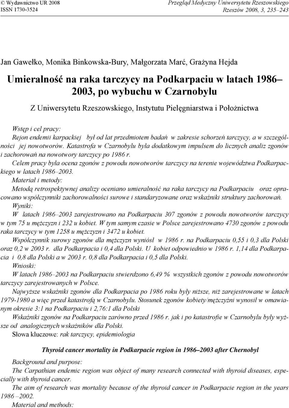 przedmiotem badań w zakresie schorzeń tarczycy, a w szczególności jej nowotworów.