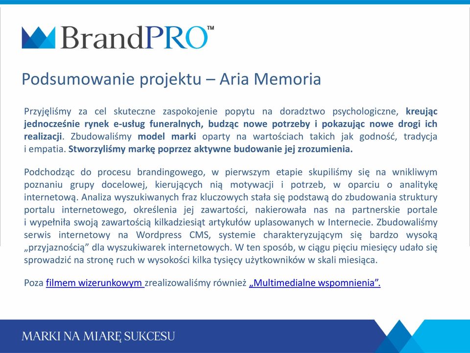 Podchodząc do procesu brandingowego, w pierwszym etapie skupiliśmy się na wnikliwym poznaniu grupy docelowej, kierujących nią motywacji i potrzeb, w oparciu o analitykę internetową.