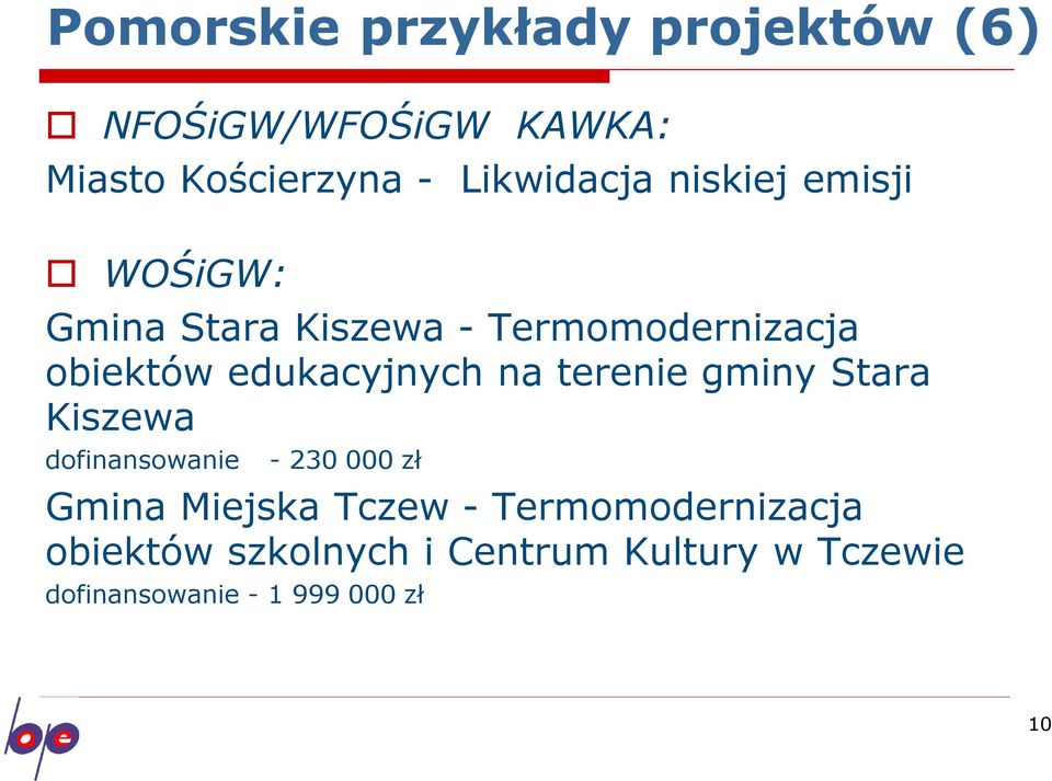 edukacyjnych na terenie gminy Stara Kiszewa dofinansowanie - 230 000 zł Gmina Miejska