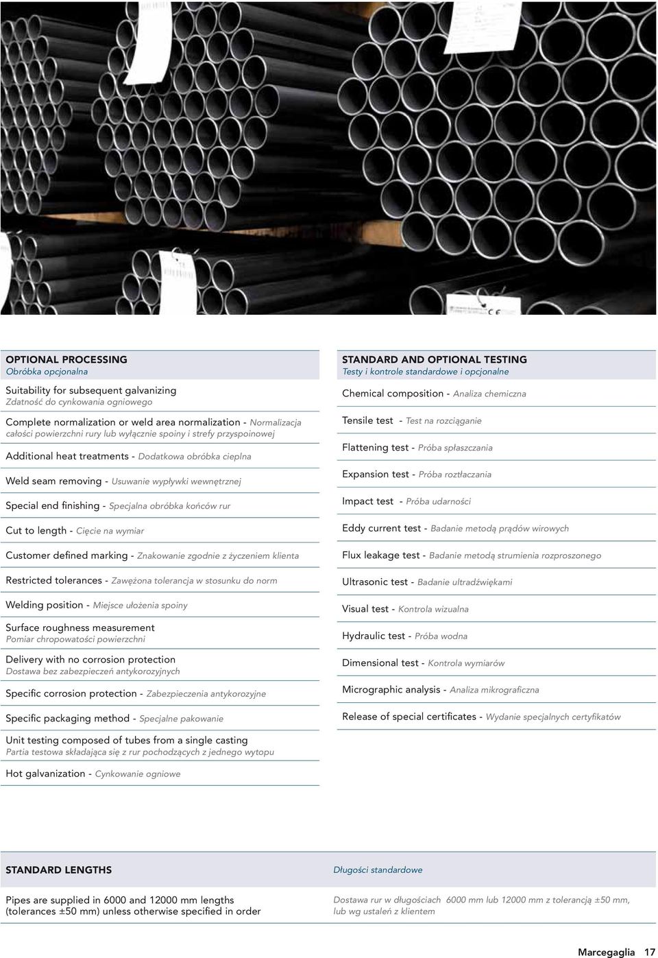 końców rur Cut to length - Cięcie na wymiar Customer defined marking - Znakowanie zgodnie z życzeniem klienta Restricted tolerances - Zawężona tolerancja w stosunku do norm Welding position - Miejsce