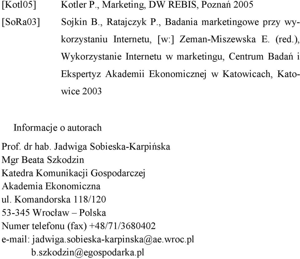), Wykorzystanie Internetu w marketingu, Centrum Badań i Ekspertyz Akademii Ekonomicznej w Katowicach, Katowice 2003 Informacje o autorach Prof.