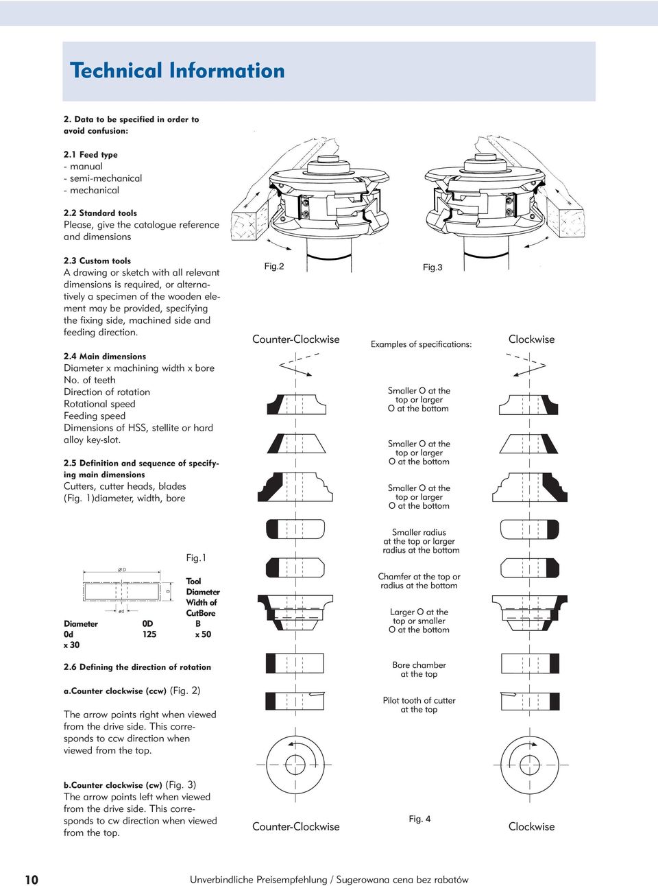 3 Custom tools A drawing or sketch with all relevant dimensions is required, or alternatively a specimen of the wooden element may be provided, specifying the fixing side, machined side and feeding