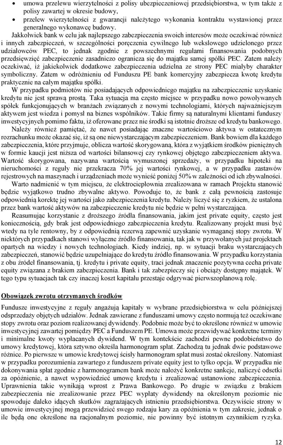 Jakkolwiek bank w celu jak najlepszego zabezpieczenia swoich interesów może oczekiwać również i innych zabezpieczeń, w szczególności poręczenia cywilnego lub wekslowego udzielonego przez udziałowców