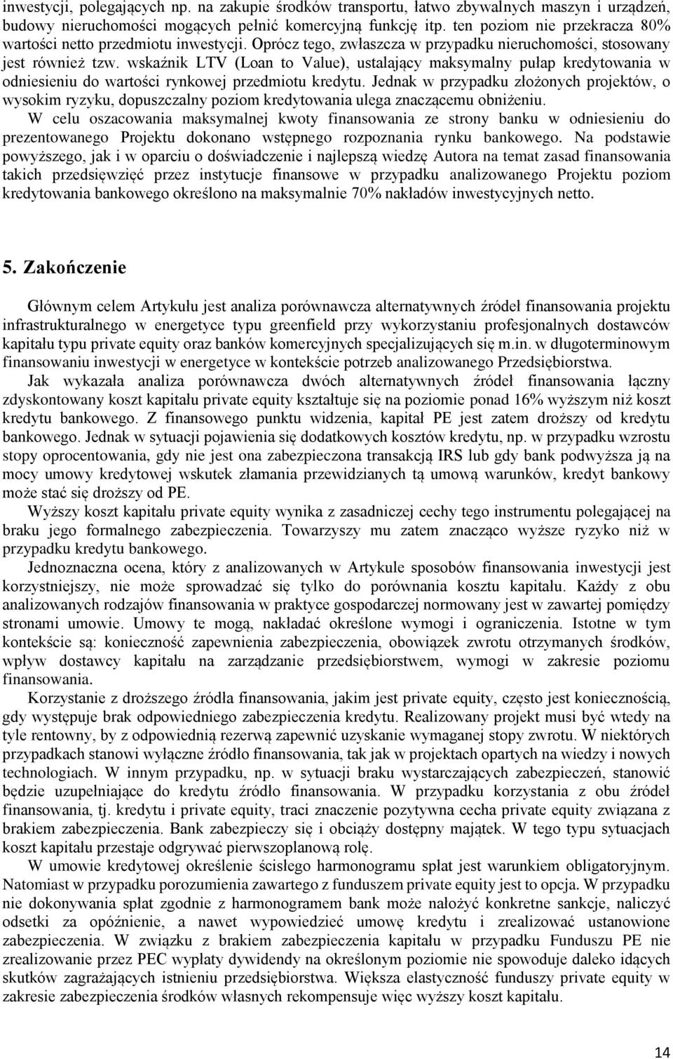 wskaźnik LTV (Loan to Value), ustalający maksymalny pułap kredytowania w odniesieniu do wartości rynkowej przedmiotu kredytu.