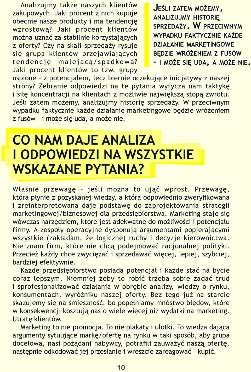 grupy uśpione z potencjałem, lecz biernie oczekujące inicjatywy z naszej strony?