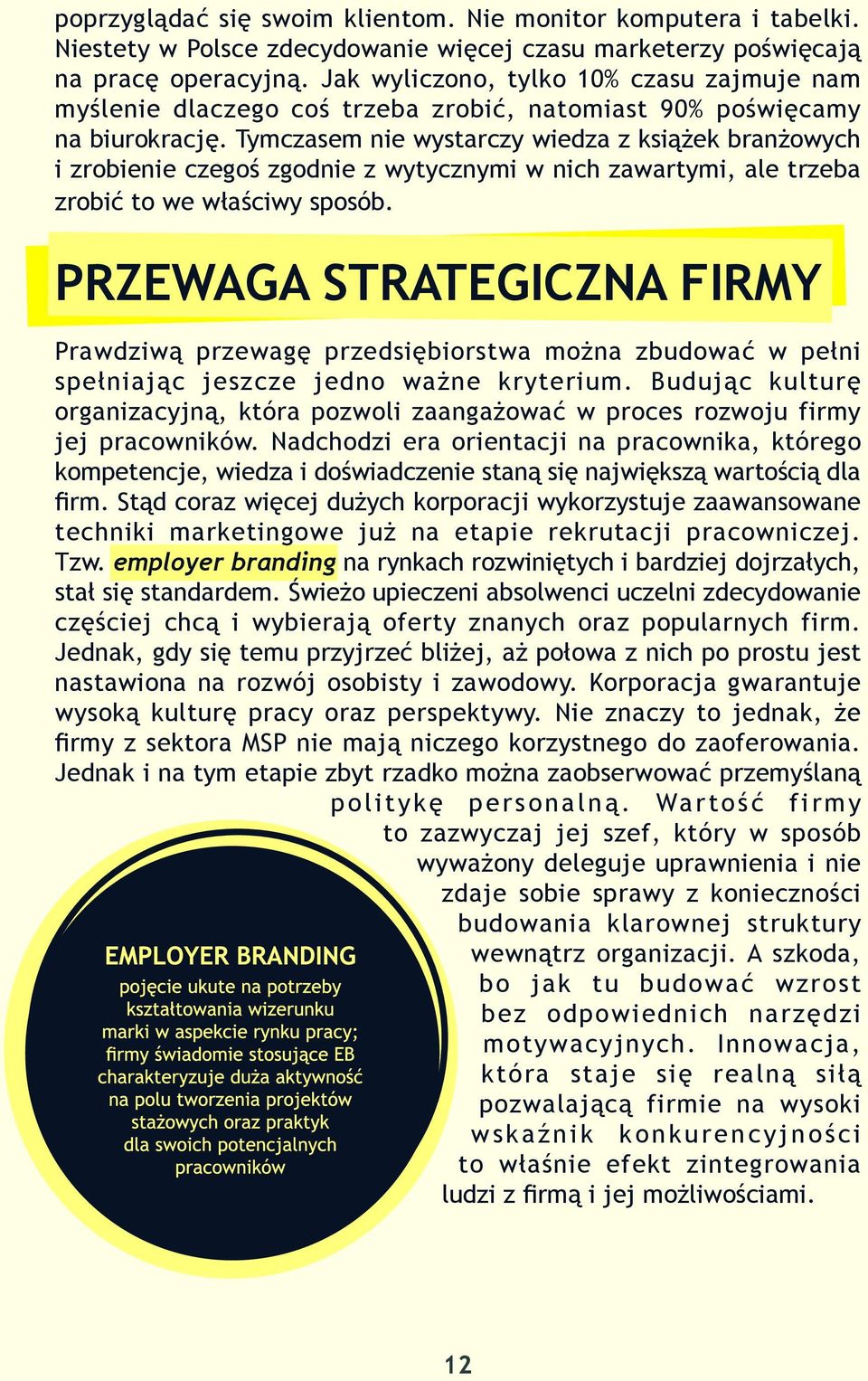 Tymczasem nie wystarczy wiedza z książek branżowych i zrobienie czegoś zgodnie z wytycznymi w nich zawartymi, ale trzeba zrobić to we właściwy sposób.