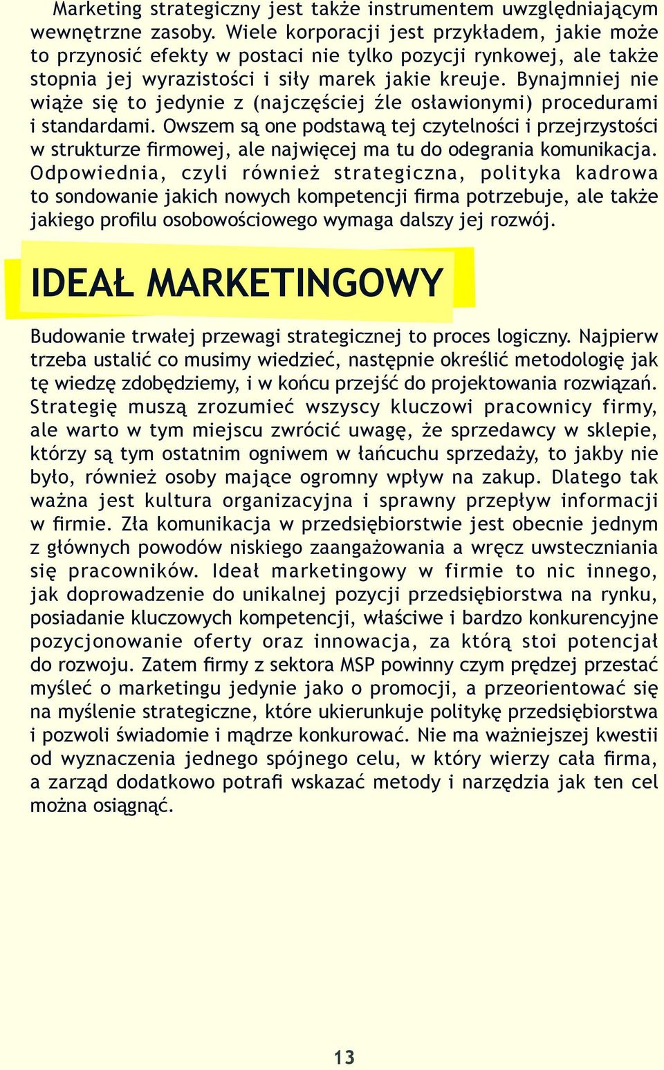 Bynajmniej nie wiąże się to jedynie z (najczęściej źle osławionymi) procedurami i standardami.