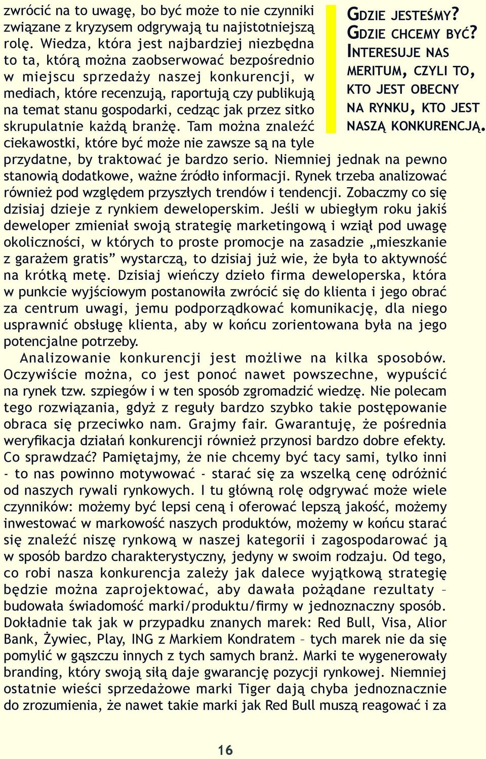 czy publikują kto jest obecny na temat stanu gospodarki, cedząc jak przez sitko na rynku, kto jest skrupulatnie każdą branżę. Tam można znaleźć naszą konkurencją.