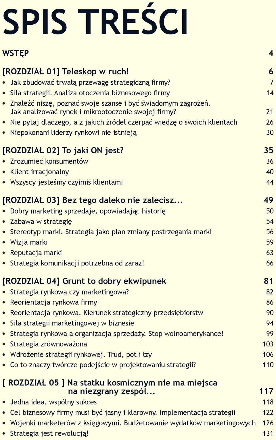 21 Nie pytaj dlaczego, a z jakich źródeł czerpać wiedzę o swoich klientach 26 Niepokonani liderzy rynkowi nie istnieją 30 [ROZDZIAŁ 02] To jaki ON jest?