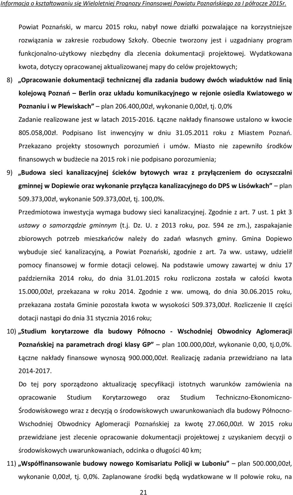 Wydatkowana kwota, dotyczy opracowanej aktualizowanej mapy do celów projektowych; 8) Opracowanie dokumentacji technicznej dla zadania budowy dwóch wiaduktów nad linią kolejową Poznań Berlin oraz