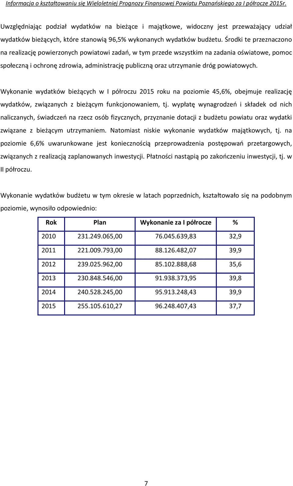 powiatowych. Wykonanie wydatków bieżących w I półroczu 2015 roku na poziomie 45,6%, obejmuje realizację wydatków, związanych z bieżącym funkcjonowaniem, tj.