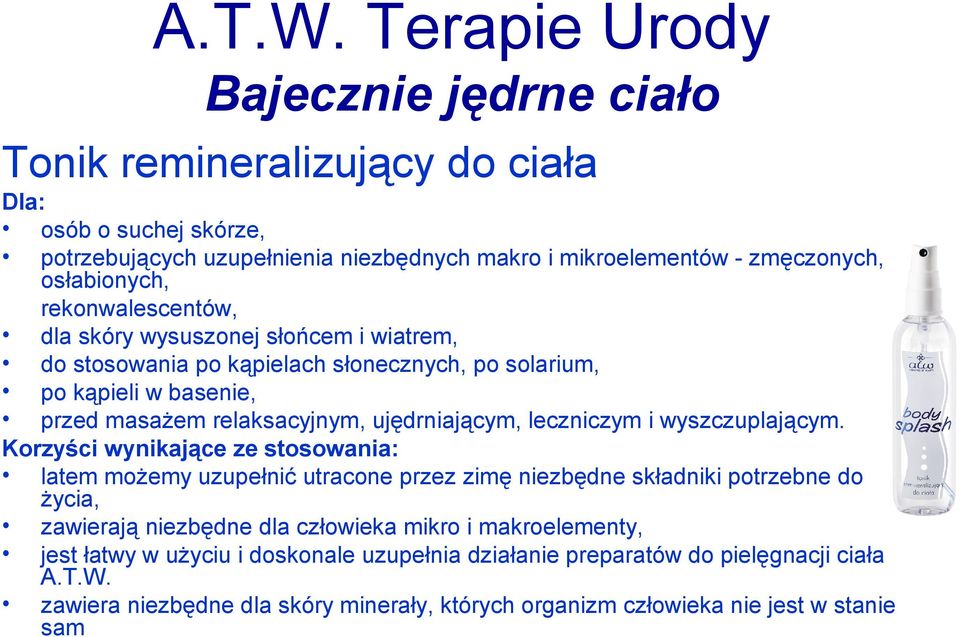 rekonwalescentów, dla skóry wysuszonej słońcem i wiatrem, do stosowania po kąpielach słonecznych, po solarium, po kąpieli w basenie, przed masażem relaksacyjnym, ujędrniającym, leczniczym