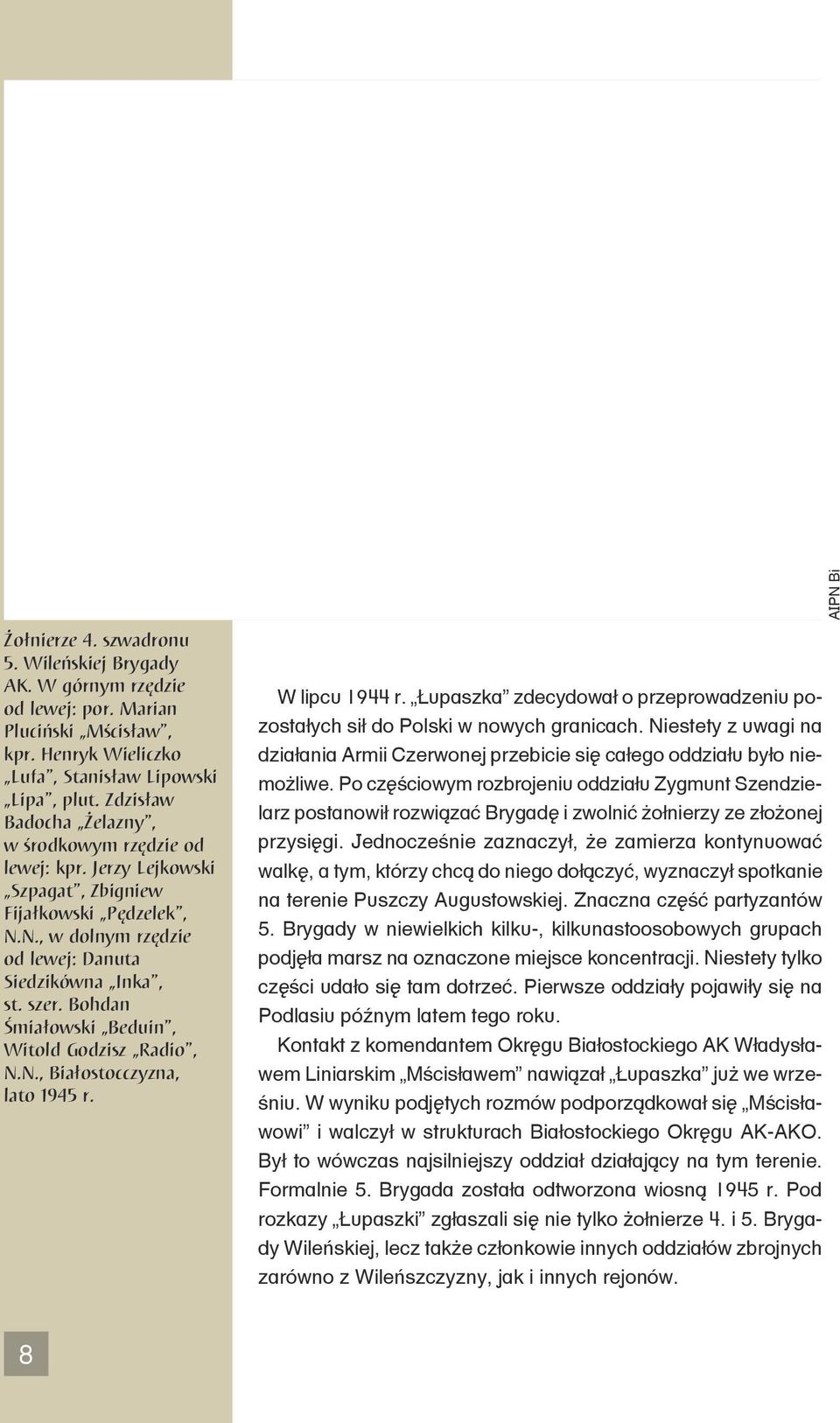 Bohdan Śmiałowski Beduin, Witold Godzisz Radio, N.N., Białostocczyzna, lato 1945 r. W lipcu 1944 r. Łupaszka zdecydował o przeprowadzeniu pozostałych sił do Polski w nowych granicach.