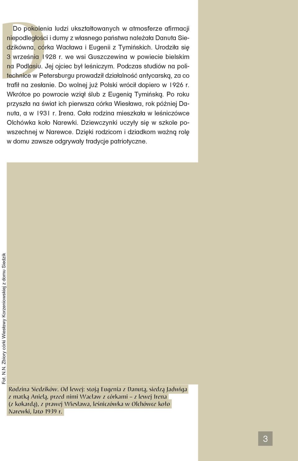 Do wolnej już Polski wrócił dopiero w 1926 r. Wkrótce po powrocie wziął ślub z Eugenią Tymińską. Po roku przyszła na świat ich pierwsza córka Wiesława, rok później Danuta, a w 1931 r. Irena.