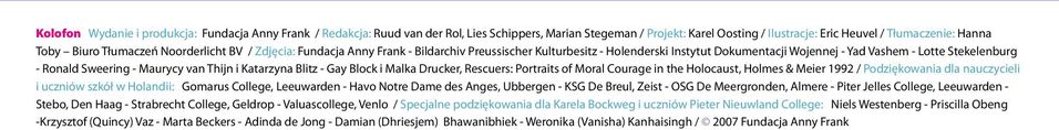 Maurycy van Thijn i Katarzyna Blitz - Gay Block i Malka Drucker, Rescuers: Portraits of Moral Courage in the Holocaust, Holmes & Meier 99 / Podziękowania dla nauczycieli i uczniów szkół w Holandii: