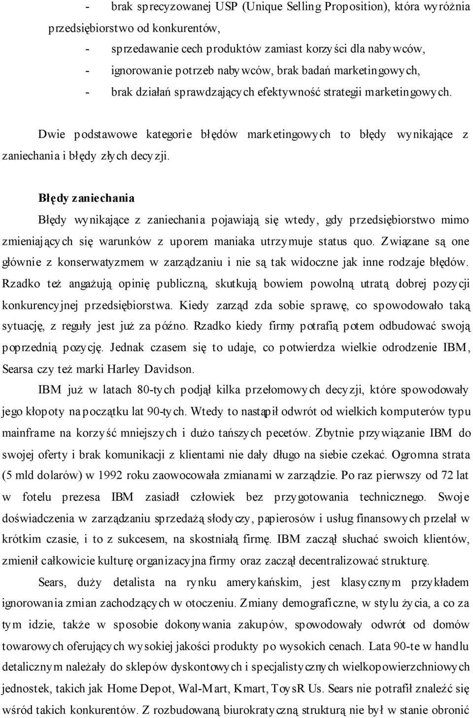 Błędy zaniechania Błędy wynikające z zaniechania pojawiają się wtedy, gdy przedsiębiorstwo mimo zmieniających się warunków z uporem maniaka utrzymuje status quo.