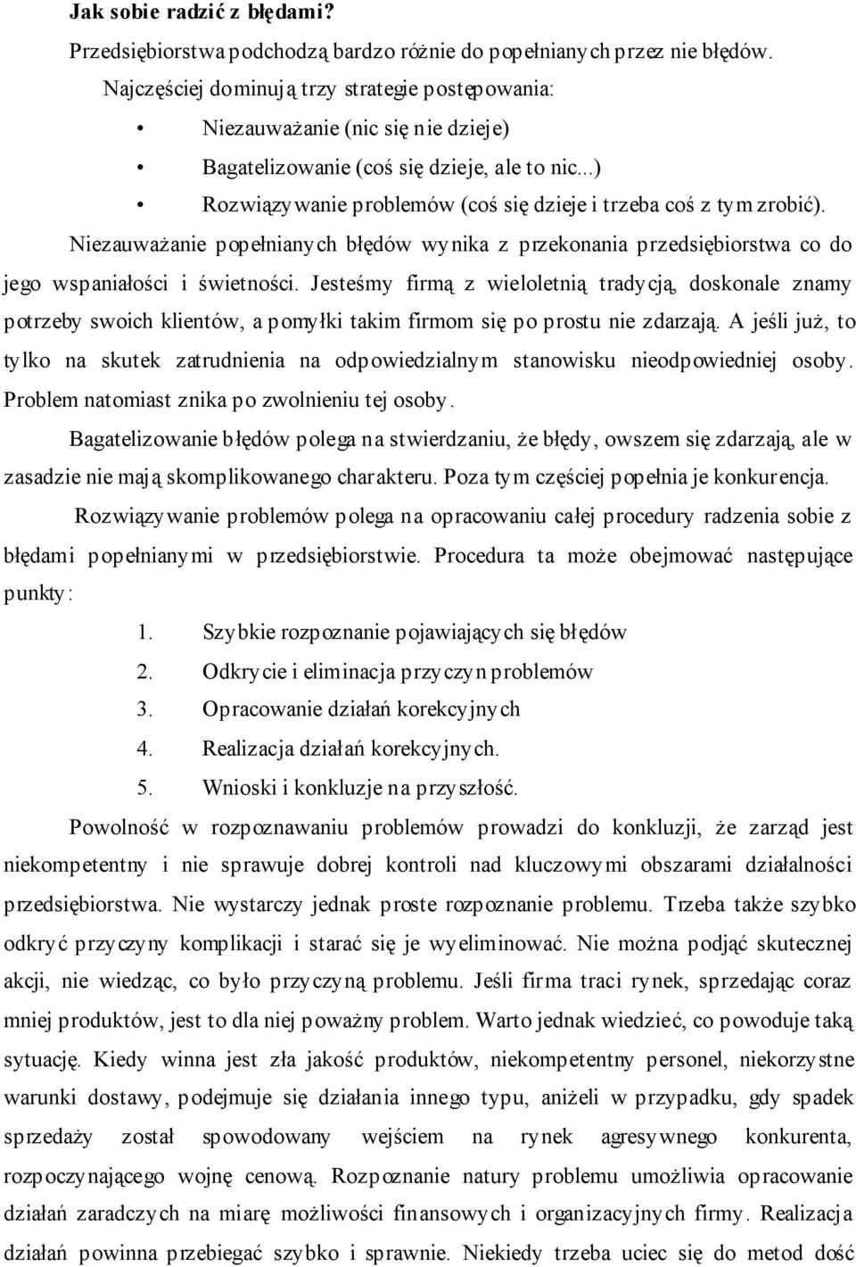 Niezauważanie popełnianych błędów wynika z przekonania przedsiębiorstwa co do jego wspaniałości i świetności.