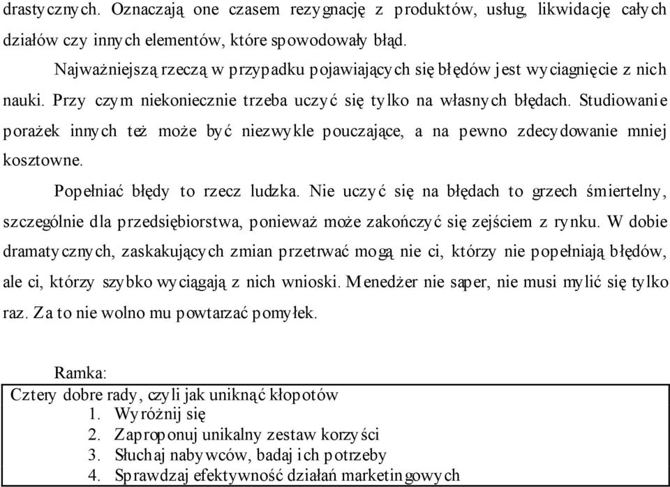 Studiowanie porażek innych też może być niezwykle pouczające, a na pewno zdecydowanie mniej kosztowne. Popełniać błędy to rzecz ludzka.