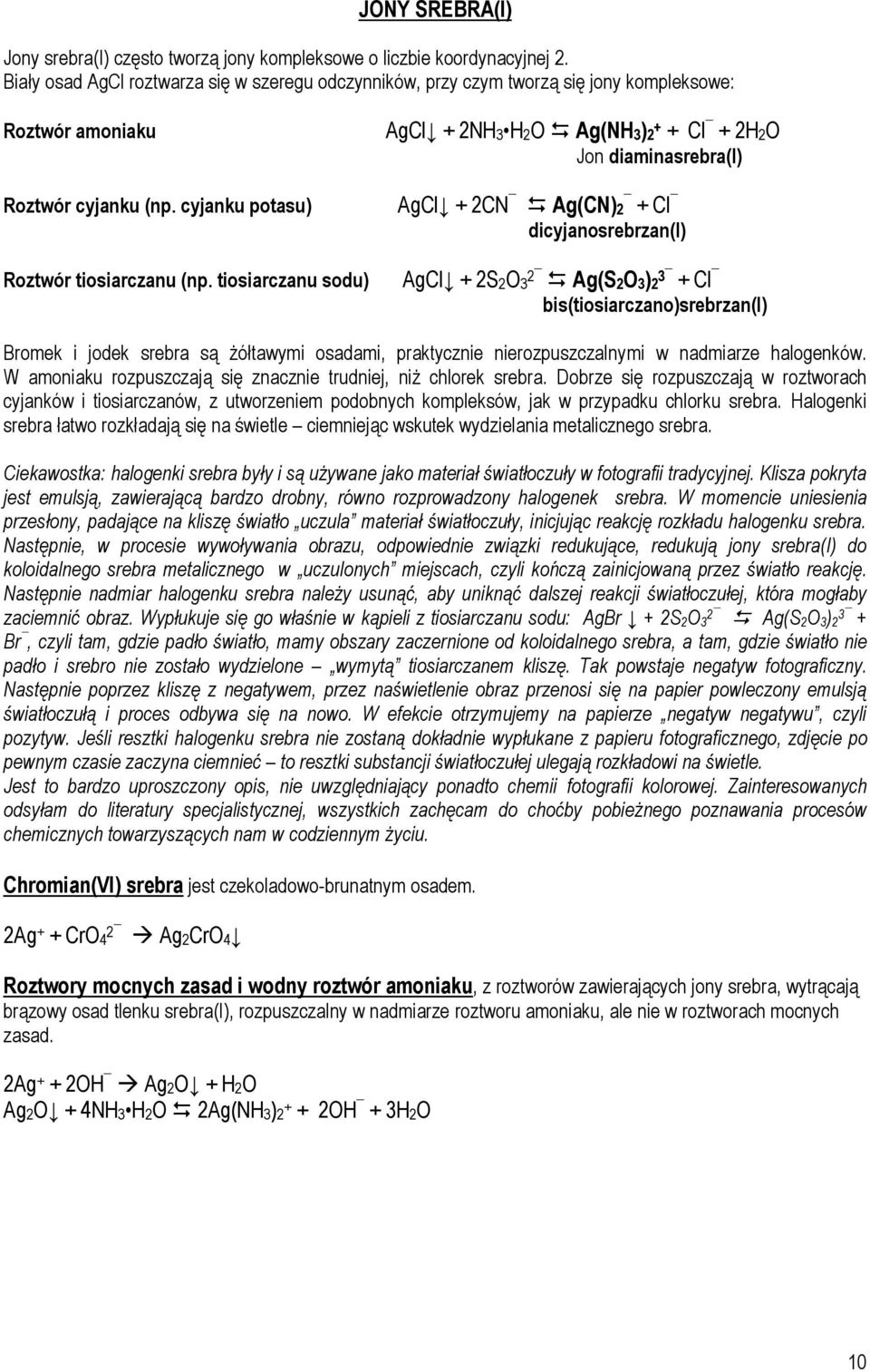 tiosiarczanu sodu) AgCl + 2NH3 H2O Ag(NH3)2 + + Cl + 2H2O Jon diaminasrebra(i) AgCl + 2CN Ag(CN)2 + Cl dicyjanosrebrzan(i) AgCl + 2S2O3 2 Ag(S2O3)2 3 + Cl bis(tiosiarczano)srebrzan(i) Bromek i jodek