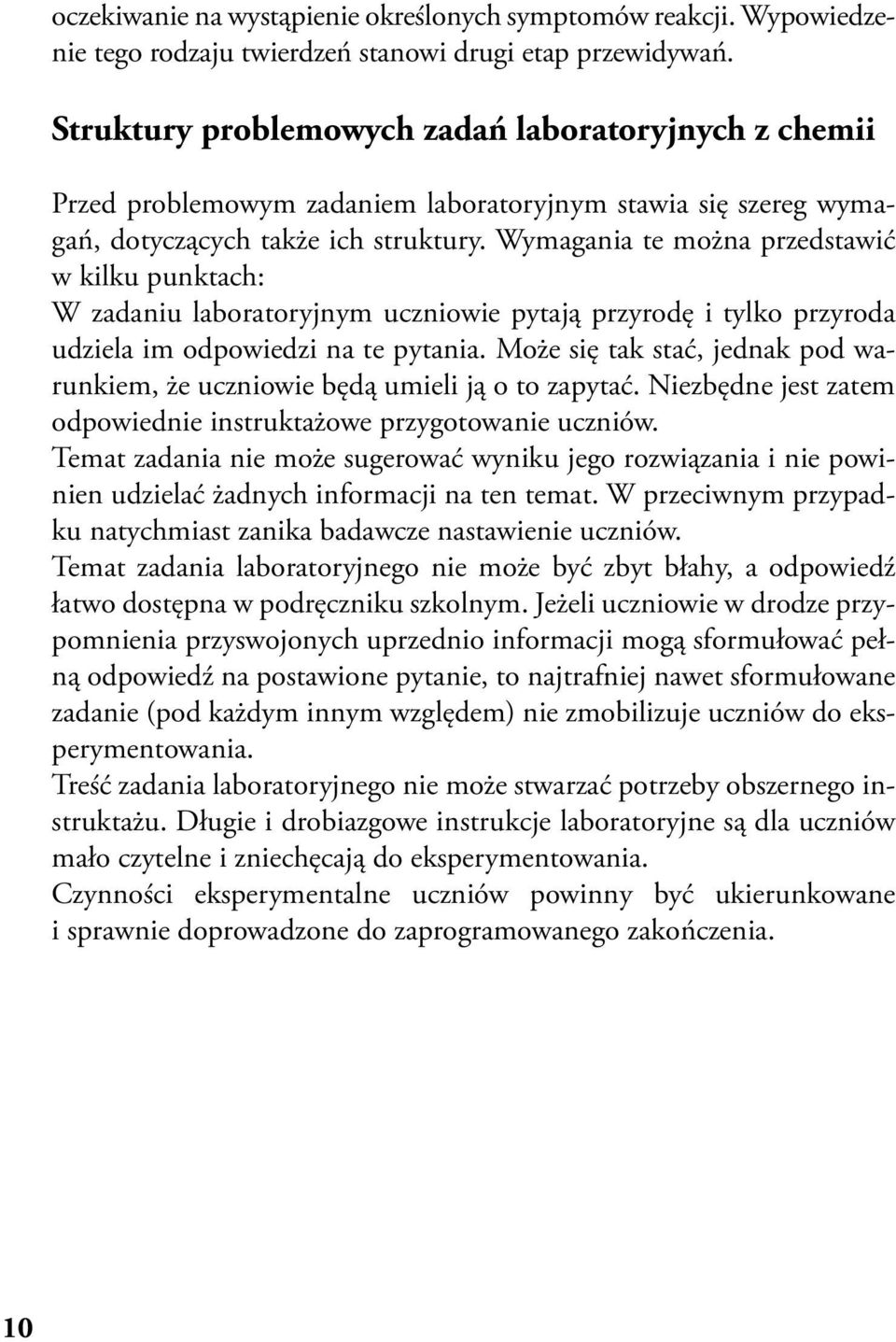 Wymagania te można przedstawić w kilku punktach: W zadaniu laboratoryjnym uczniowie pytają przyrodę i tylko przyroda udziela im odpowiedzi na te pytania.