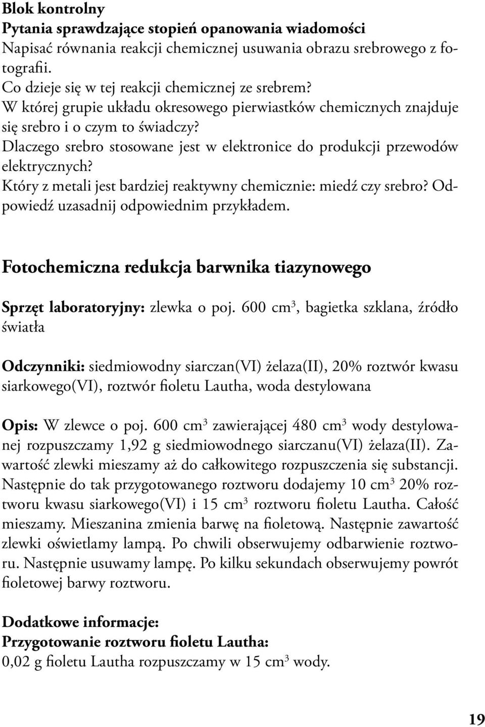 Który z metali jest bardziej reaktywny chemicznie: miedź czy srebro? Odpowiedź uzasadnij odpowiednim przykładem. Fotochemiczna redukcja barwnika tiazynowego Sprzęt laboratoryjny: zlewka o poj.