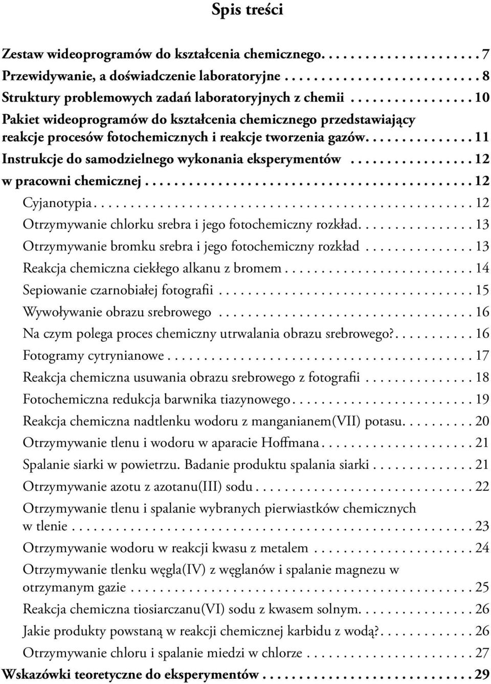 ..12 w pracowni chemicznej............................................. 12 Cyjanotypia...12 Otrzymywanie chlorku srebra i jego fotochemiczny rozkład.