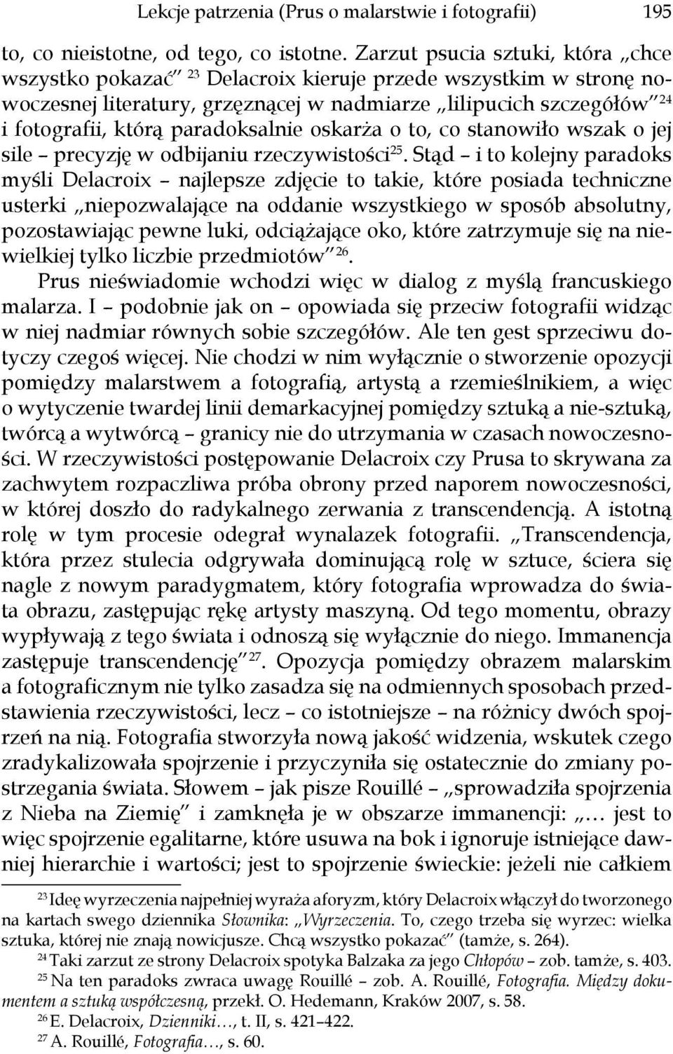 paradoksalnie oskarża o to, co stanowiło wszak o jej sile precyzję w odbijaniu rzeczywistości 25.