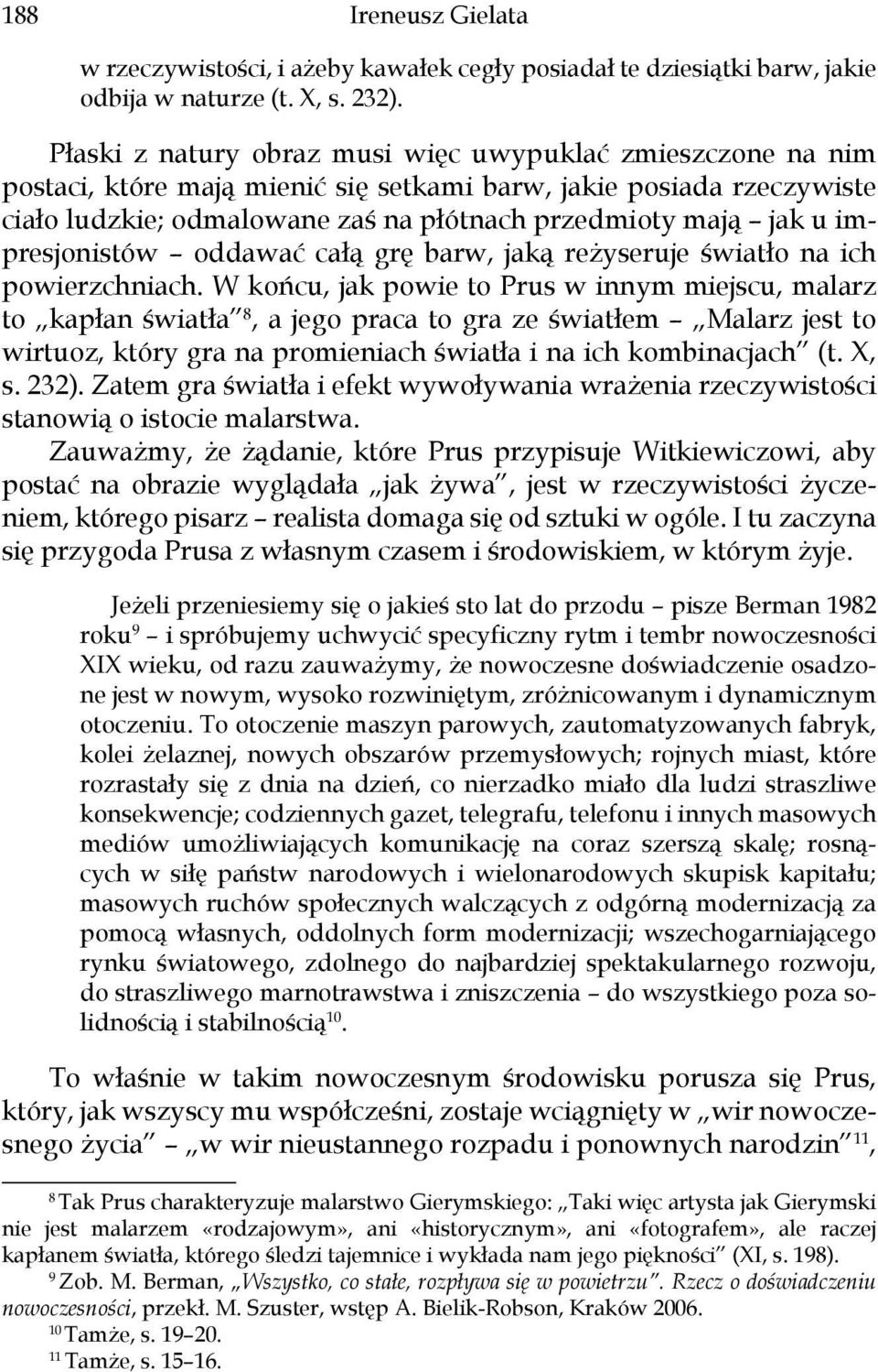 impresjonistów oddawać całą grę barw, jaką reżyseruje światło na ich powierzchniach.