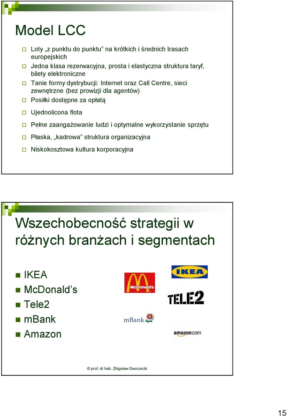 dostępne za opłatą Ujednolicona flota Pełne zaangażowanie ludzi i optymalne wykorzystanie sprzętu Płaska, kadrowa struktura