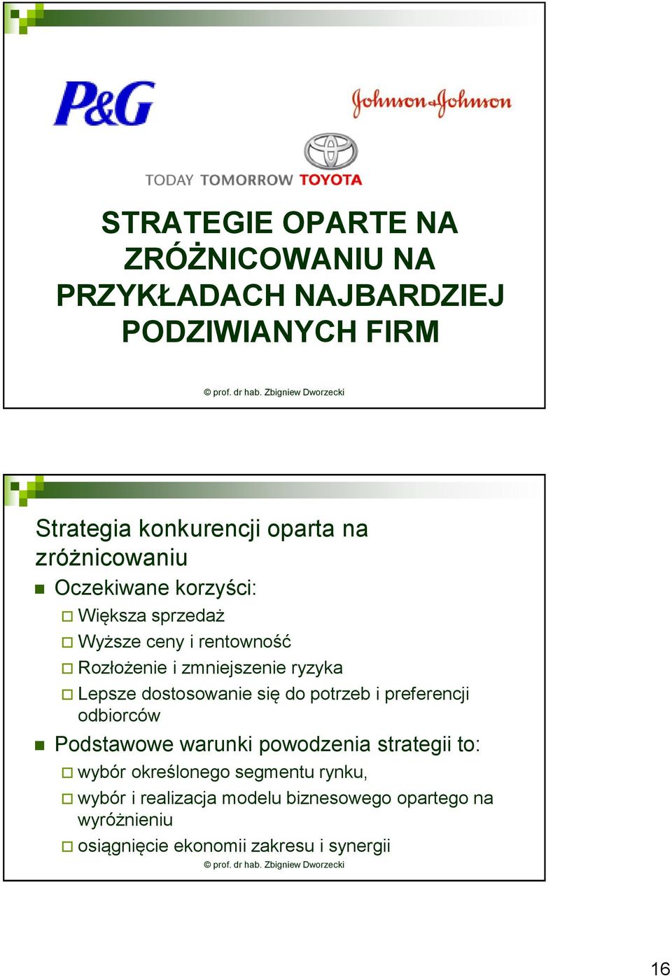 Lepsze dostosowanie się do potrzeb i preferencji odbiorców Podstawowe warunki powodzenia strategii to: wybór