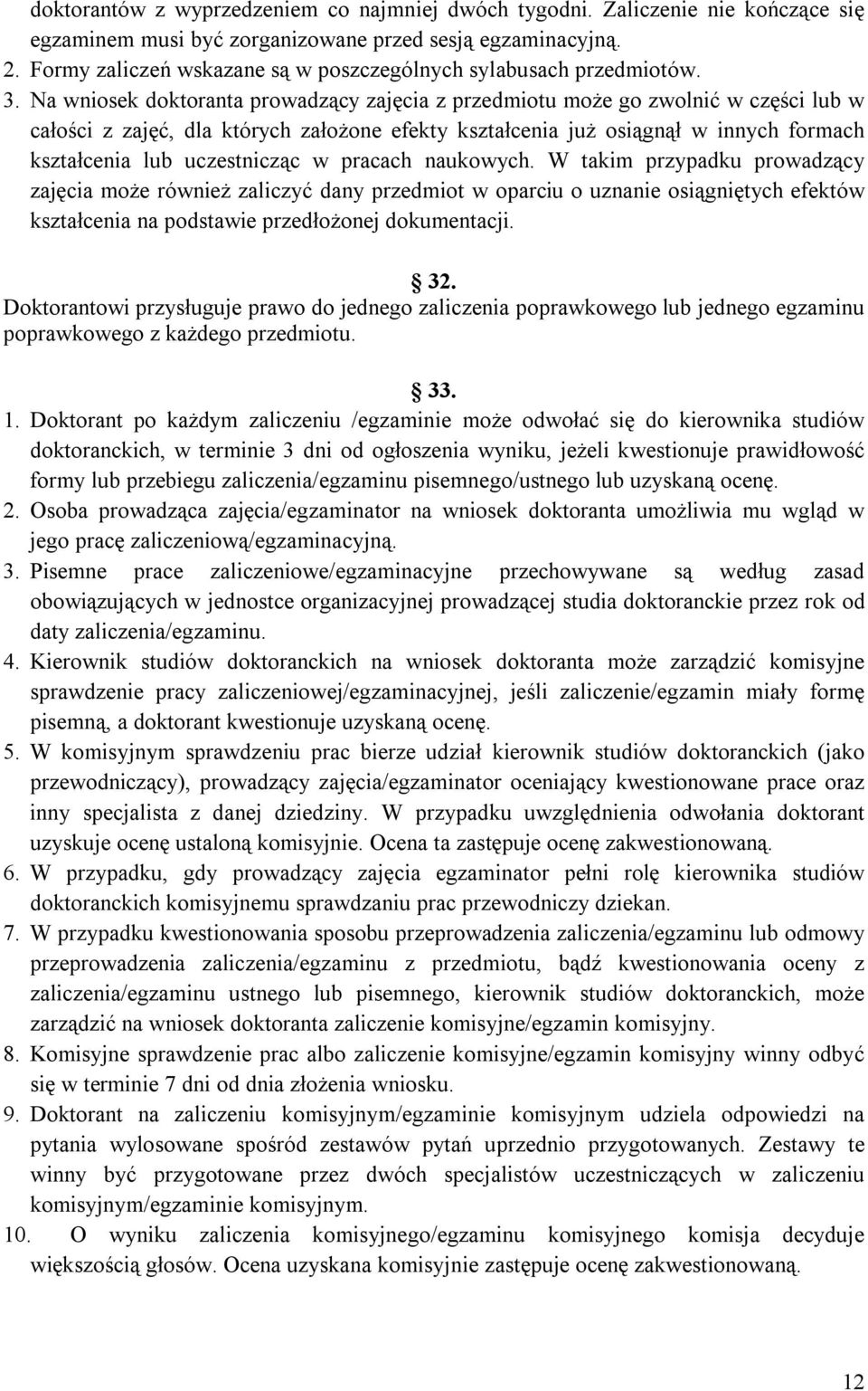 Na wniosek doktoranta prowadzący zajęcia z przedmiotu może go zwolnić w części lub w całości z zajęć, dla których założone efekty kształcenia już osiągnął w innych formach kształcenia lub