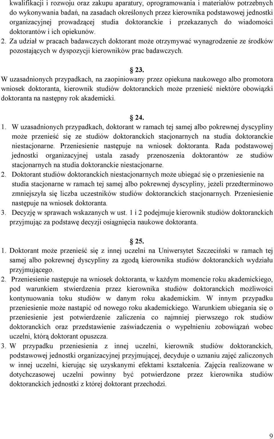 Za udział w pracach badawczych doktorant może otrzymywać wynagrodzenie ze środków pozostających w dyspozycji kierowników prac badawczych. 23.