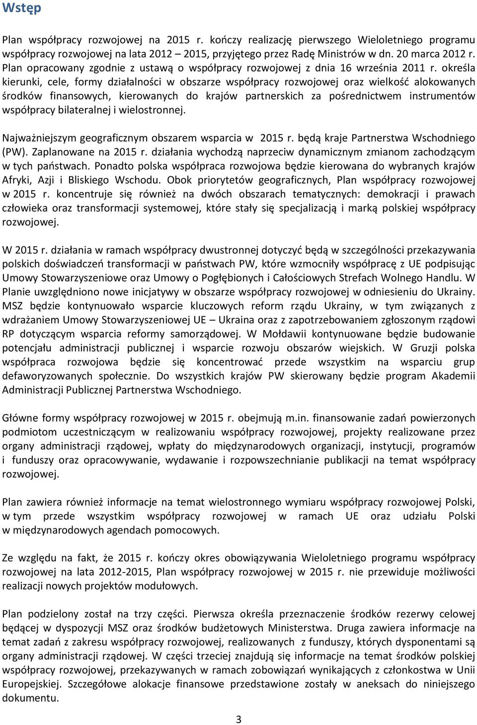 określa kierunki, cele, formy działalności w obszarze współpracy rozwojowej oraz wielkość alokowanych środków finansowych, kierowanych do krajów partnerskich za pośrednictwem instrumentów współpracy