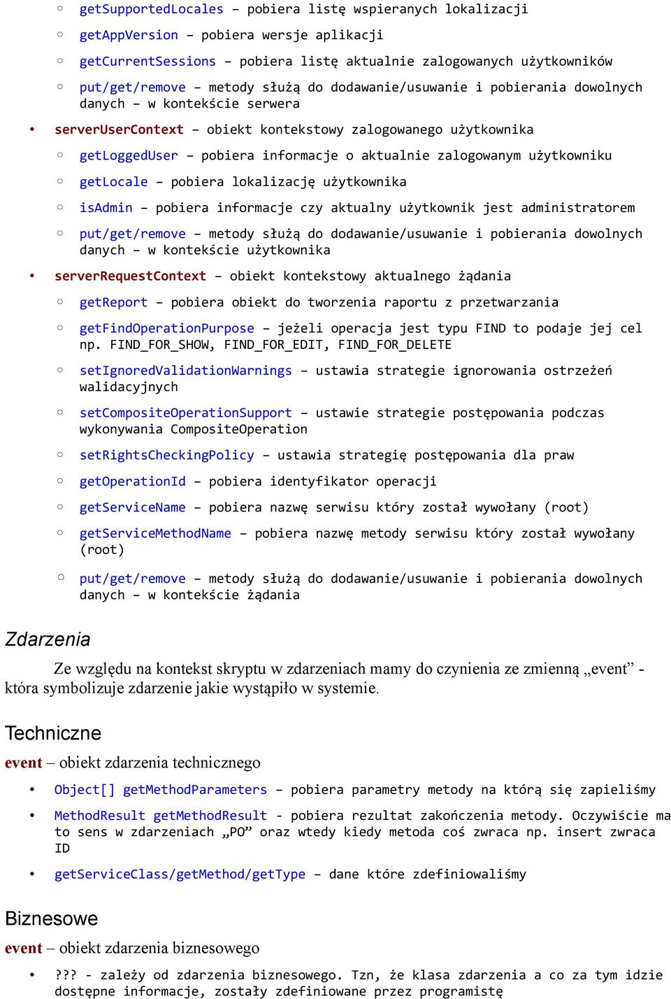 użytkowniku getlocale pobiera lokalizację użytkownika isadmin pobiera informacje czy aktualny użytkownik jest administratorem put/get/remove metody służą do dodawanie/usuwanie i pobierania dowolnych