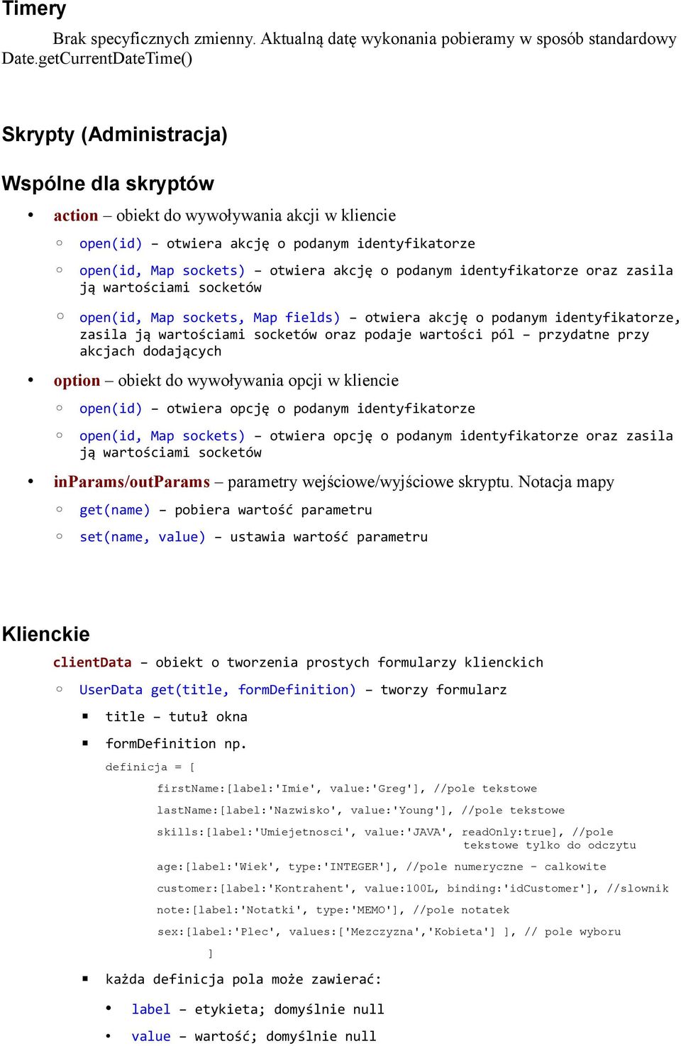 podanym identyfikatorze oraz zasila ją wartościami socketów open(id, Map sockets, Map fields) otwiera akcję o podanym identyfikatorze, zasila ją wartościami socketów oraz podaje wartości pól