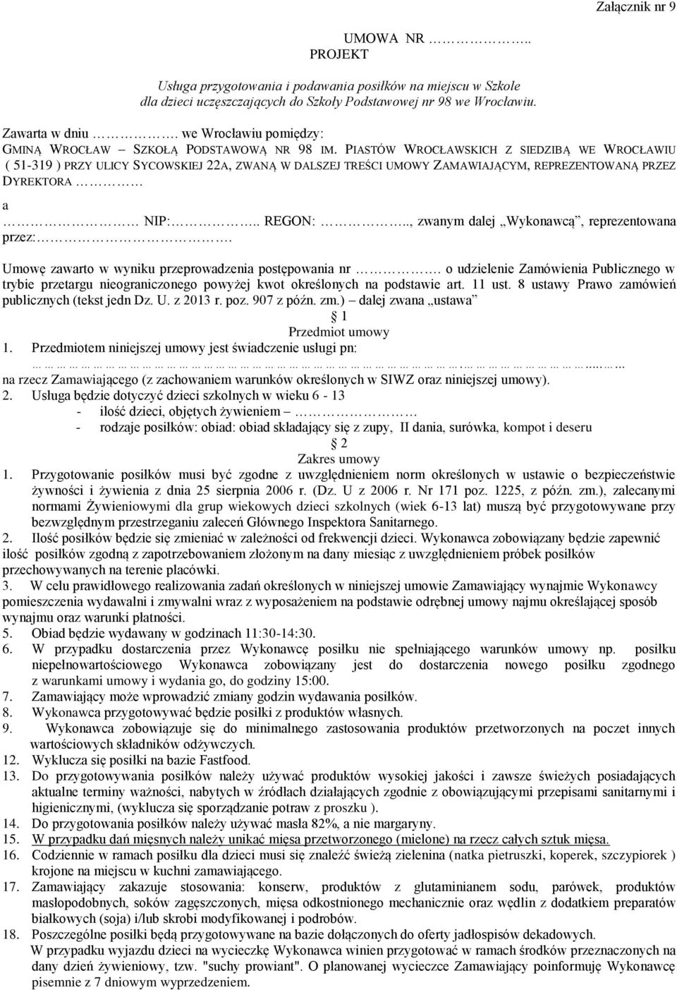 PIASTÓW WROCŁAWSKICH Z SIEDZIBĄ WE WROCŁAWIU ( 51-319 ) PRZY ULICY SYCOWSKIEJ 22A, ZWANĄ W DALSZEJ TREŚCI UMOWY ZAMAWIAJĄCYM, REPREZENTOWANĄ PRZEZ DYREKTORA a NIP:.. REGON:.