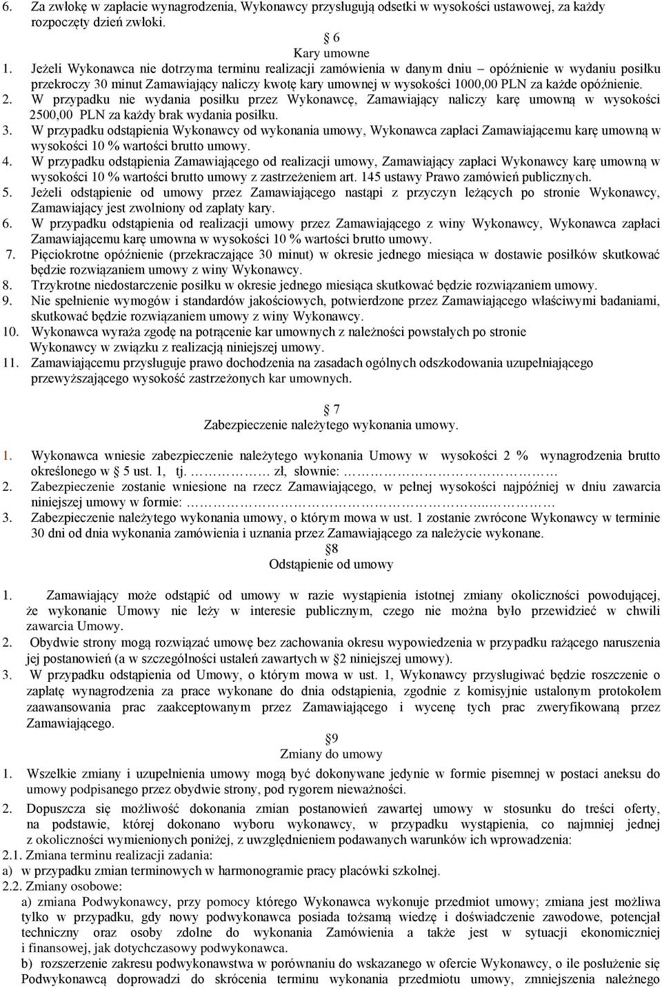 opóźnienie. 2. W przypadku nie wydania posiłku przez Wykonawcę, Zamawiający naliczy karę umowną w wysokości 2500,00 PLN za każdy brak wydania posiłku. 3.