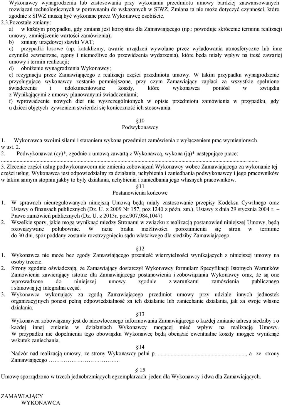 : powoduje skrócenie terminu realizacji umowy, zmniejszenie wartości zamówienia); b) zmiany urzędowej stawki VAT; c) przypadki losowe (np.