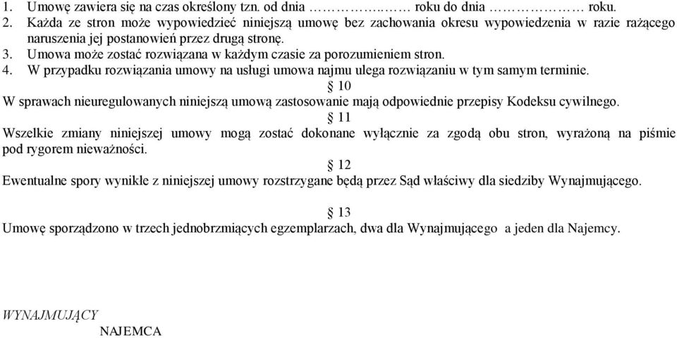 Umowa może zostać rozwiązana w każdym czasie za porozumieniem stron. 4. W przypadku rozwiązania umowy na usługi umowa najmu ulega rozwiązaniu w tym samym terminie.