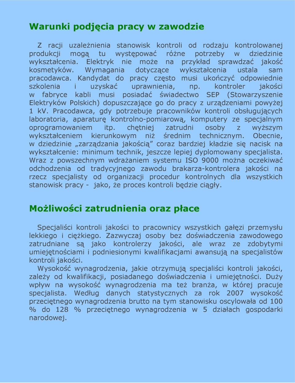 Kandydat do pracy często musi ukończyć odpowiednie szkolenia i uzyskać uprawnienia, np.