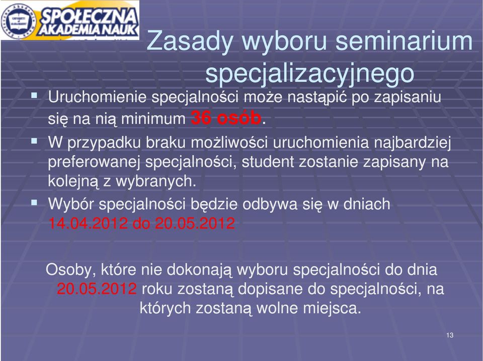 W przypadku braku możliwości uruchomienia najbardziej preferowanej specjalności, student zostanie zapisany na