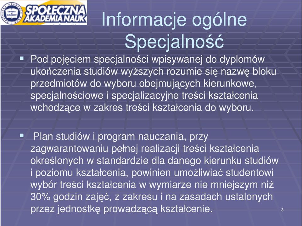 Plan studiów i program nauczania, przy zagwarantowaniu pełnej realizacji treści kształcenia określonych w standardzie dla danego kierunku studiów i poziomu