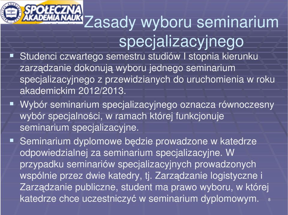 Wybór seminarium specjalizacyjnego oznacza równoczesny wybór specjalności, w ramach której funkcjonuje seminarium specjalizacyjne.