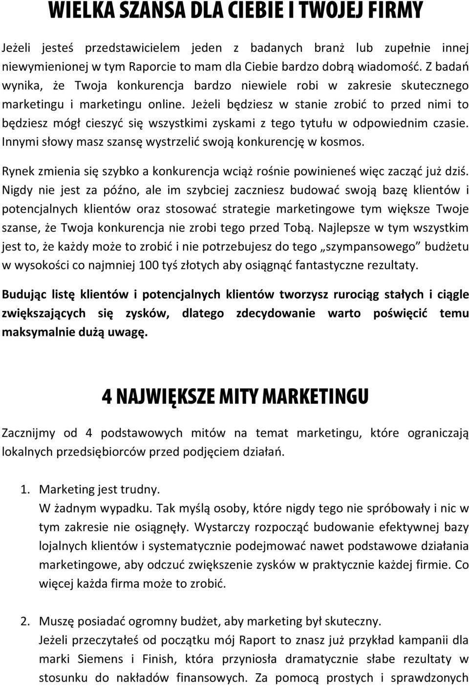 Jeżeli będziesz w stanie zrobić to przed nimi to będziesz mógł cieszyć się wszystkimi zyskami z tego tytułu w odpowiednim czasie. Innymi słowy masz szansę wystrzelić swoją konkurencję w kosmos.