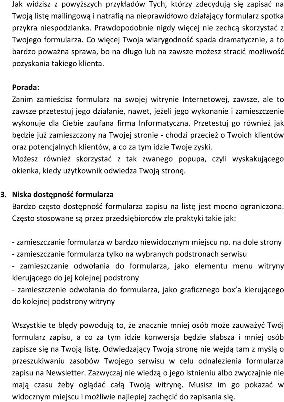 Co więcej Twoja wiarygodność spada dramatycznie, a to bardzo poważna sprawa, bo na długo lub na zawsze możesz stracić możliwość pozyskania takiego klienta.