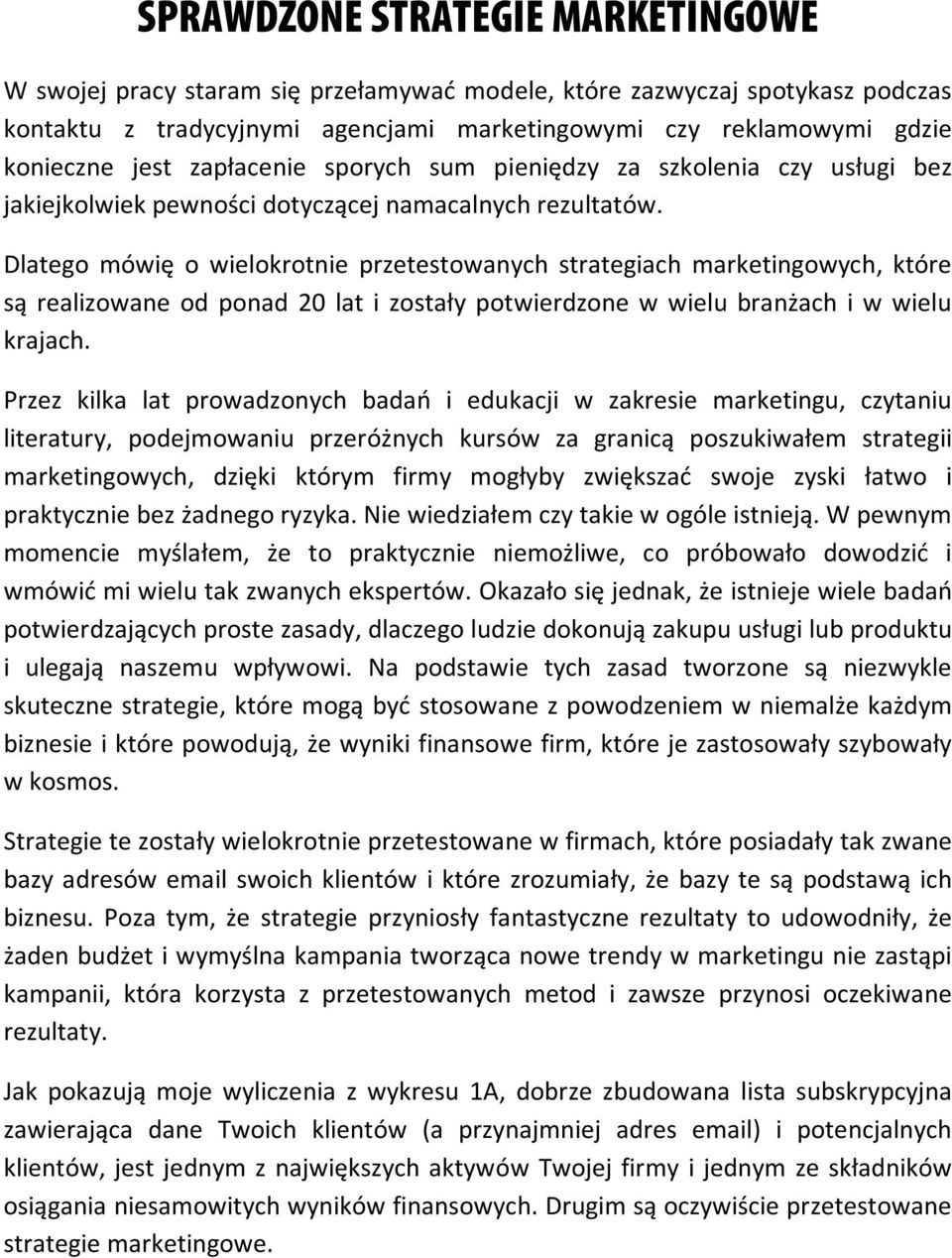 Dlatego mówię o wielokrotnie przetestowanych strategiach marketingowych, które są realizowane od ponad 20 lat i zostały potwierdzone w wielu branżach i w wielu krajach.