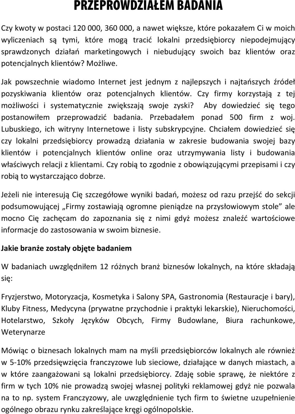 Jak powszechnie wiadomo Internet jest jednym z najlepszych i najtańszych źródeł pozyskiwania klientów oraz potencjalnych klientów.