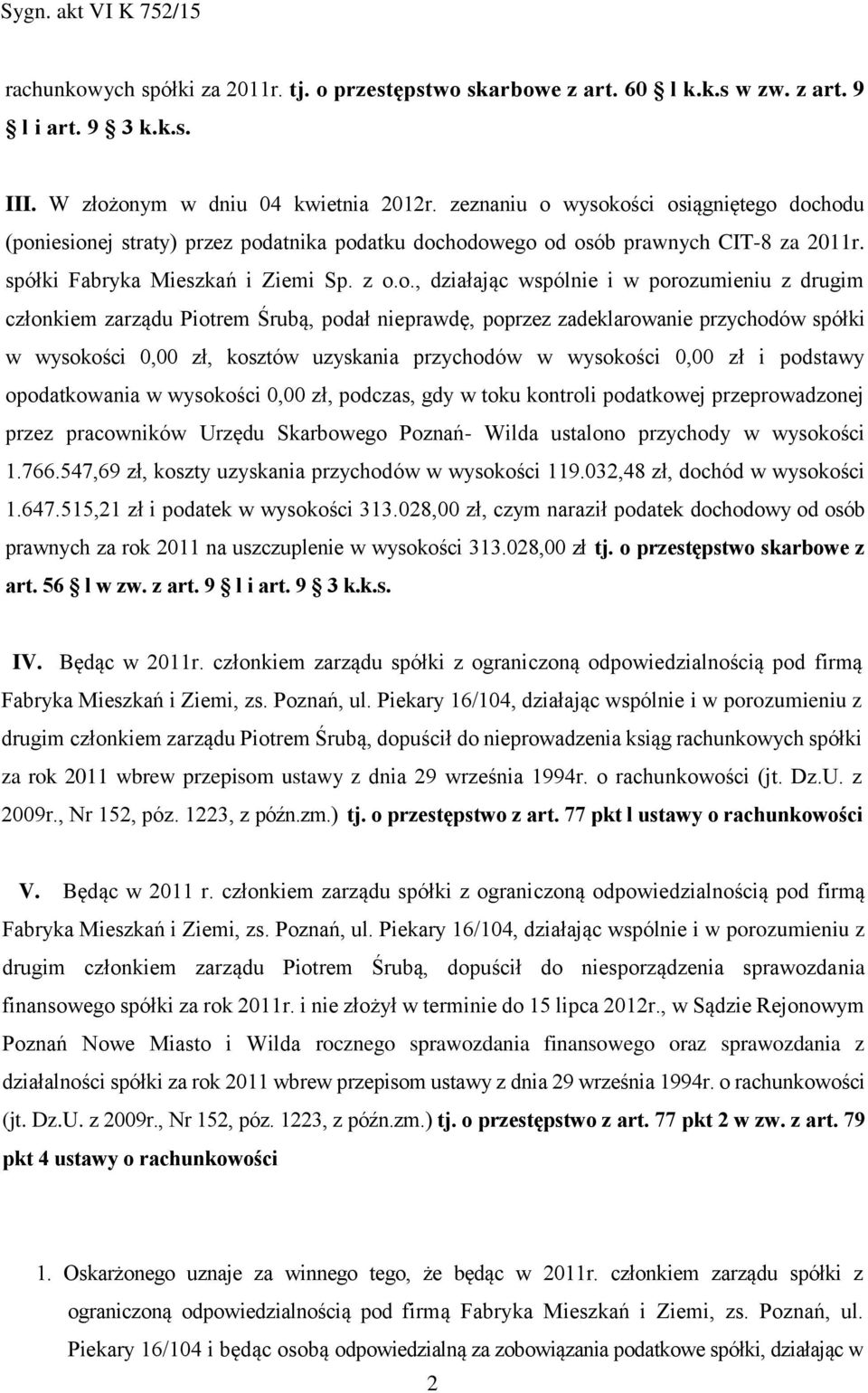 wysokości osiągniętego dochodu (poniesionej straty) przez podatnika podatku dochodowego od osób prawnych CIT-8 za 2011r. spółki Fabryka Mieszkań i Ziemi Sp. z o.o., działając wspólnie i w