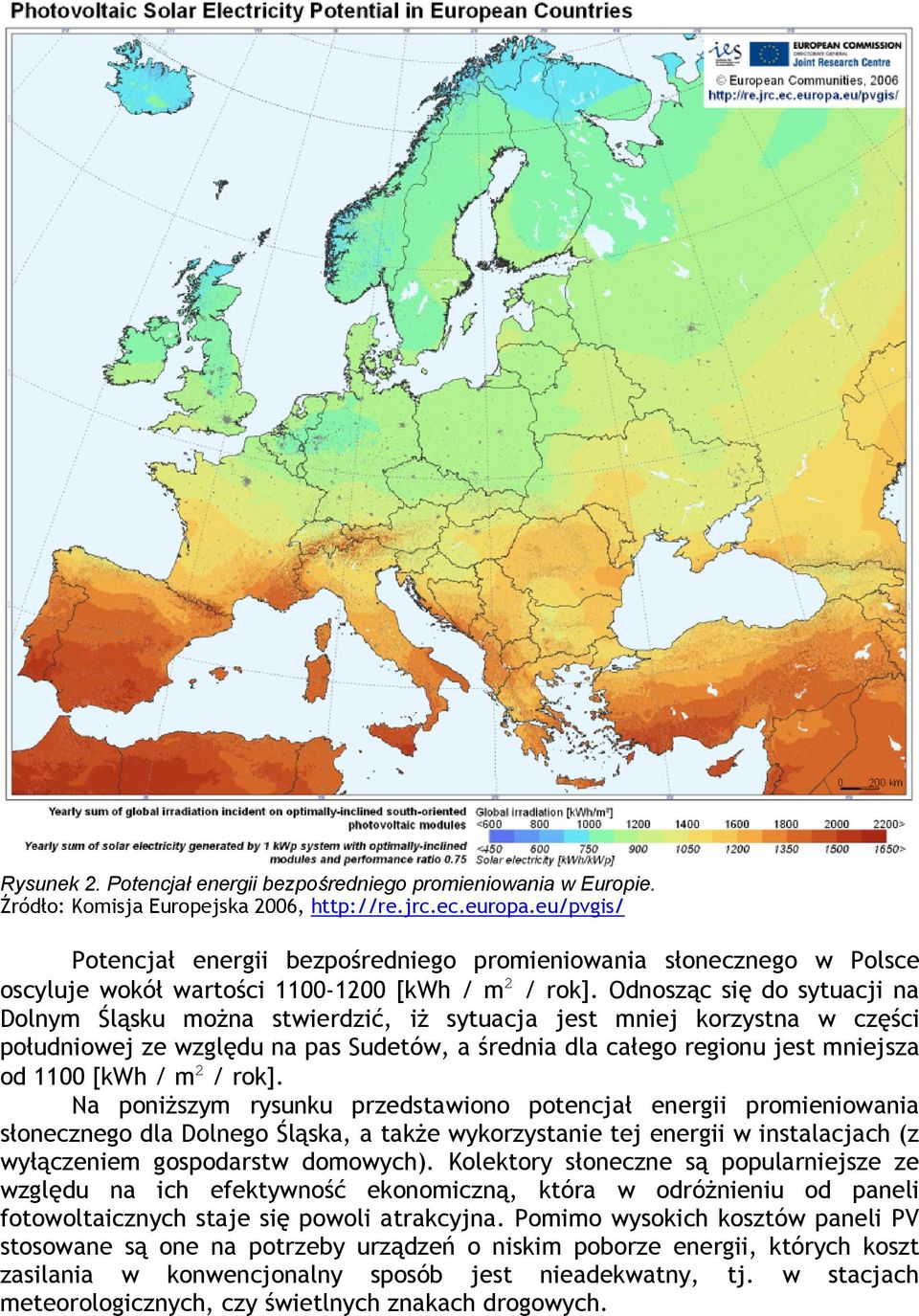 Odnosząc się do sytuacji na Dolnym Śląsku można stwierdzić, iż sytuacja jest mniej korzystna w części południowej ze względu na pas Sudetów, a średnia dla całego regionu jest mniejsza od 1100 [kwh /